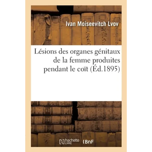 Lésions des organes génitaux de la femme produites pendant le coït