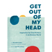 Get Out of My Head: Inspiration for Overthinkers in an Anxious World