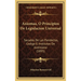 Axiomas, O Principios De Legislacion Universal: Sacados De Las Pandectas, Codigo E Institutas De Justiniano (1895)