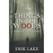 Things in the Woods: Terrifying True Stories: Volume 11