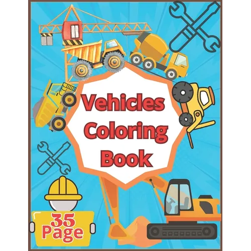 Vehicles Coloring Book: Big Pages Full of Easy to Color Vehicles, Bulldozer, Excavator, Dump Truck, and more...