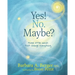 Yes! No. Maybe?: Three Little Words that Change Everything