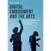Digital Embodiment and the Arts: Exploring Hybrid Spaces Through Emerging Technologies