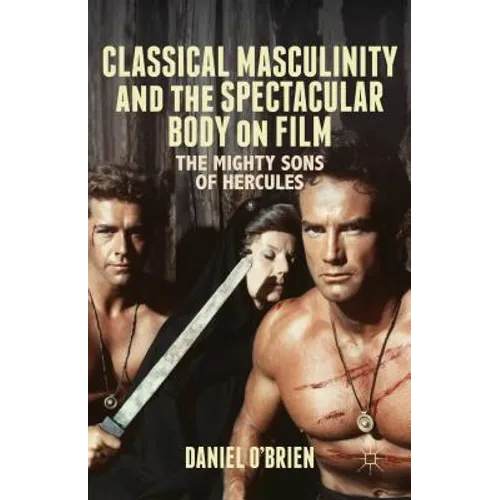 Classical Masculinity and the Spectacular Body on Film: The Mighty Sons of Hercules