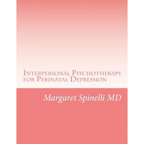 Interpersonal Psychotherapy for Perinatal Depression: A Guide for Treating Depression During Pregnancy and the Postpartum Period