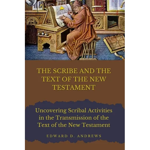 The Scribe and the Text of the New Testament: Scribal Activities in the Transmission of the Text of the New Testament