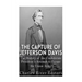 The Capture of Jefferson Davis: The History of the Confederate President's Attempt to Escape the Union Army