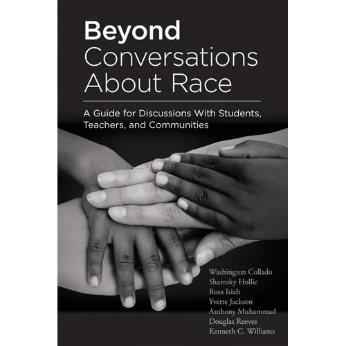 Beyond Conversations about Race: A Guide for Discussions with Students, Teachers, and Communities (How to Talk about Racism in Schools and Implement E