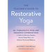The Teacher's Guide to Restorative Yoga: 30+ Therapeutic Pose and Sequence Combinations to Calm the Nervous System, Access Deep Rest, and Achieve Horm