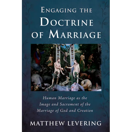 Engaging the Doctrine of Marriage: Human Marriage as the Image and Sacrament of the Marriage of God and Creation