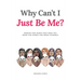 Why Can't I Just Be Me?: Remove the Masks that Hide You from the World and from Yourself