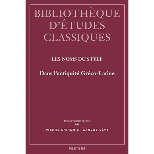 Les Noms Du Style Dans l'Antiquite Greco-Latine