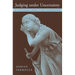 Judging Under Uncertainty: An Institutional Theory of Legal Interpretation