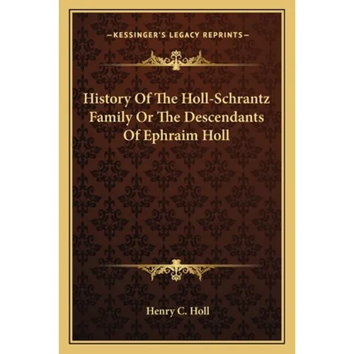 History Of The Holl-Schrantz Family Or The Descendants Of Ephraim Holl