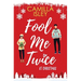 Fool Me Twice at Christmas: A Fake Relationship, Small Town, Holiday Romantic Comedy