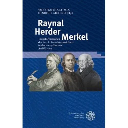 Raynal - Herder - Merkel: Transformationen Der Antikolonialismusdebatte in Der Europaischen Aufklarung
