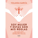Soy Mujer Y Estas Son MIS Reglas. Una Guía Para Sacar Partido a Tu Naturaleza Cíclica / I Am a Woman and These Are My Rules