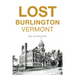 Lost Burlington, Vermont