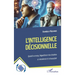 L'intelligence décisionnelle: Quand le cerveau, l'algorithme et les émotions se rencontrent et se bousculent