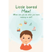Little Bored Max: What can you do when you have nothing to do?!