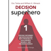 Decision Superhero Book 1: Driving Informed Decision-Making with Probability, Explainable Models, and Decision Science