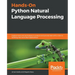 Hands-On Python Natural Language Processing: Explore tools and techniques to analyze and process text with a view to building real-world NLP applicati
