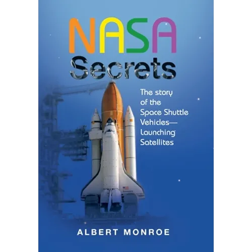 Nasa Secrets the Story of the Space Shuttle Vehicles- Launching Satellites