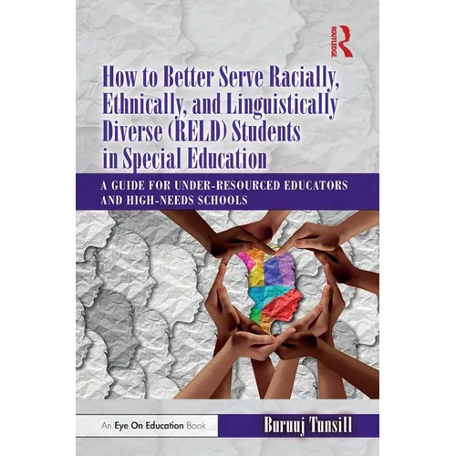 How to Better Serve Racially, Ethnically, and Linguistically Diverse (Reld) Students in Special Education: A Guide for Under-Resourced Educators and H