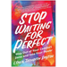 Stop Waiting for Perfect: Step Out of Your Comfort Zone and Into Your Power
