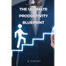 The Ultimate Productivity Blueprint: 10 Steps to Success