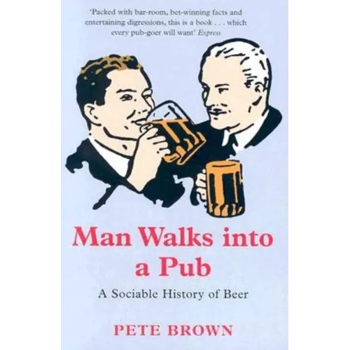 Man Walks Into a Pub: A Sociable History of Beer