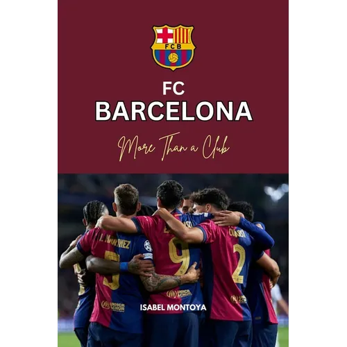 FC Barcelona: More Than a Club: Beyond Victory: The Heart and Soul of Barcelona