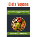 Dieta Vegana: Para Incrementar La Vitalidad, Energía Y Pérdida De Peso (Adopte Un Estilo De Vida Vegano Saludable)