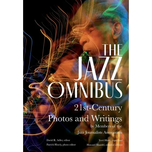 The Jazz Omnibus: 21st-Century Photos and Writings by Members of the Jazz Journalists Association