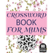 Crossword Book For Mums: Amazing Large Print Brain Game Puzzles Book For Puzzle Lovers Women Mums With Supply Of 80 Puzzles And Solutions