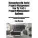 Massachusetts Rental Property Management How To Start A Property Management Business: Massachusetts Real Estate Commercial Property Management & Resid