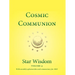 Cosmic Communion: Star Wisdom, Vol 4: With Monthly Ephemerides and Commentary for 2022