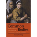 Common Bodies: Women, Touch and Power in Seventeenth-Century England