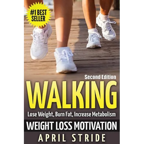 Walking: Weight Loss Motivation: Lose Weight, Burn Fat & Increase Metabolism
