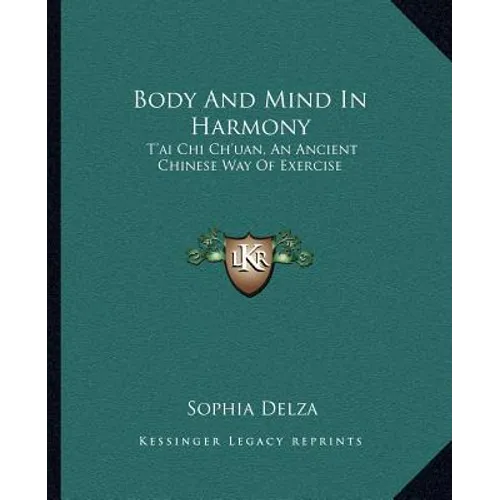 Body And Mind In Harmony: T'ai Chi Ch'uan, An Ancient Chinese Way Of Exercise