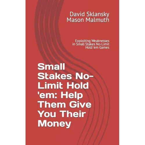 Small Stakes No-Limit Hold 'em: Help Them Give You Their Money: Exploiting Weaknesses in Small Stakes No-Limit Hold 'em Games