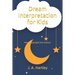 Dream Interpretation for Kids: New Expanded 2nd Edition