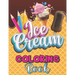 Ice Cream Coloring Book: A Delightful Coloring Pages with a Collection of Dessert Designs for Kids and Adults, A Delicious Fun Book for Food Lo