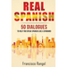 Real Spanish: 50 Dialogues to Help You Speak Spanish Like a Spaniard