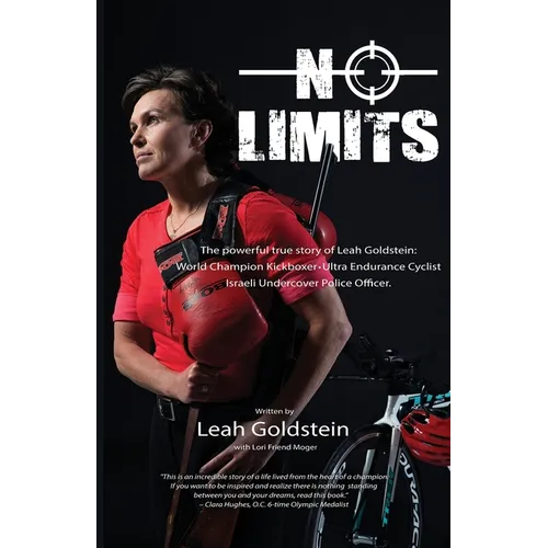 No Limits: The powerful true story of Leah Goldstein-World Champion Kickboxer, Ultra Endurance Cyclist, Israeli Undercover Police Officer - Paperback