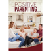 Positive Parenting: A Complete Guide for Positive Parents. Be Conscious, Playful, Present, Avoid Anxiety, and Help Your Children Grow Happ