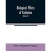 Biological effects of radiation; mechanism and measurement of radiation, applications in biology, photochemical reactions, effects of radiant energy o