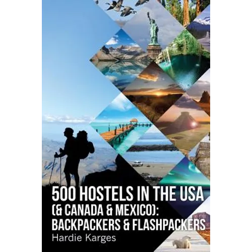 500 HOSTELS in the USA (& Canada & Mexico): Backpackers & Flashpackers