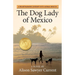 The Dog Lady of Mexico: A Heartwarming Journey into Animal Rescue