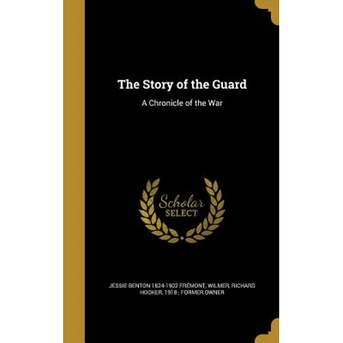 The Story of the Guard: A Chronicle of the War